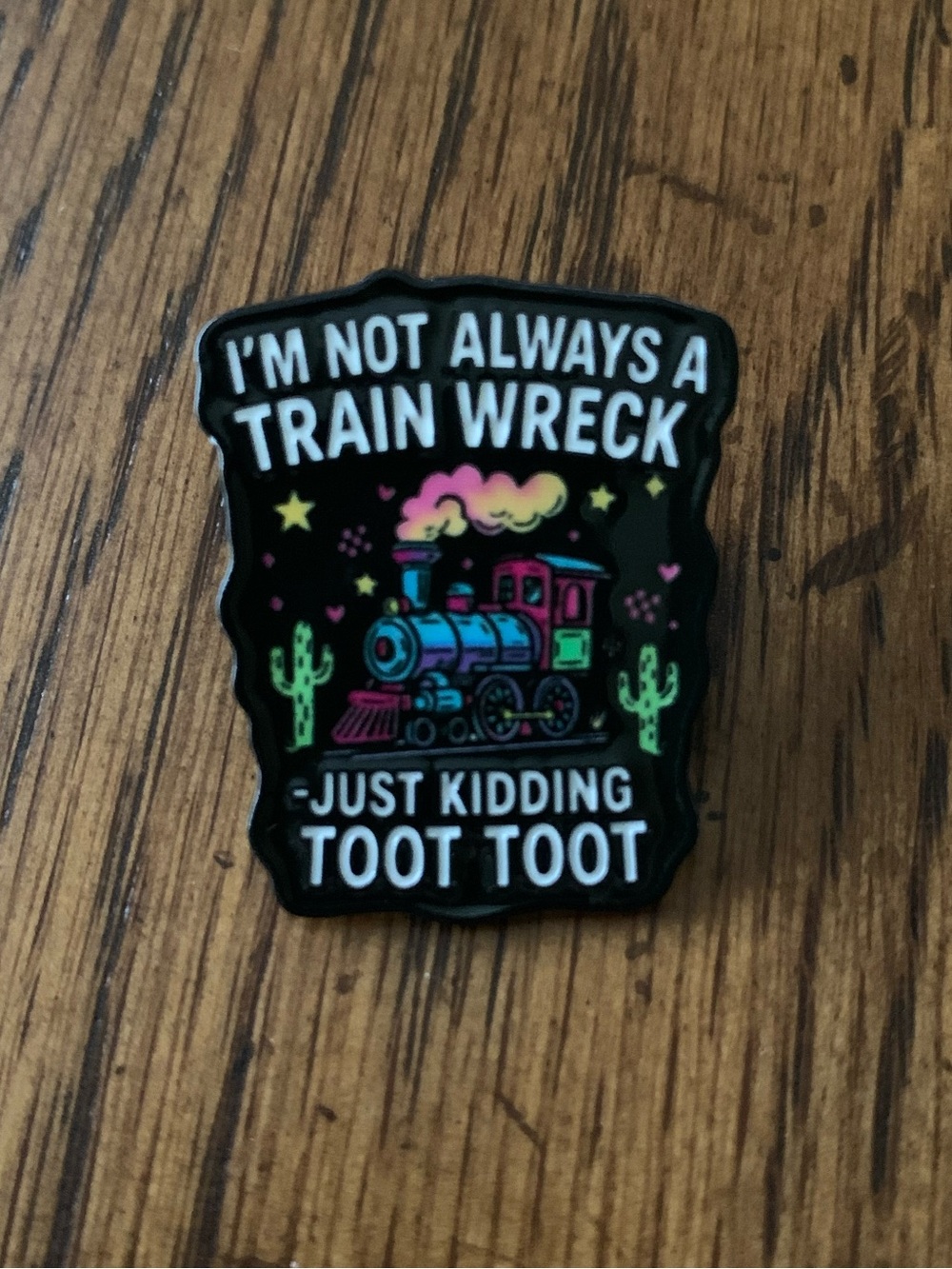 Enamel Train Pin âIâm not always a train wreck just kidding Toot Tootâ